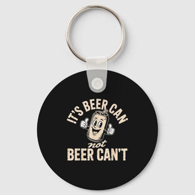 Its Beer Can Not Beer Can't  Keychain (Front)