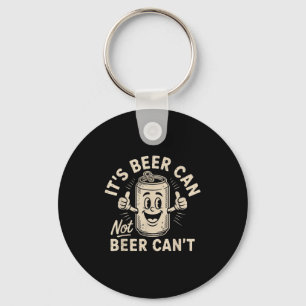 It's Beer Can Not Beer Can't  Keychain