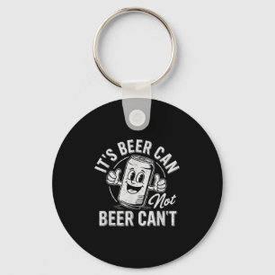 It's Beer Can Not Beer Can't Motivational Drinking Keychain