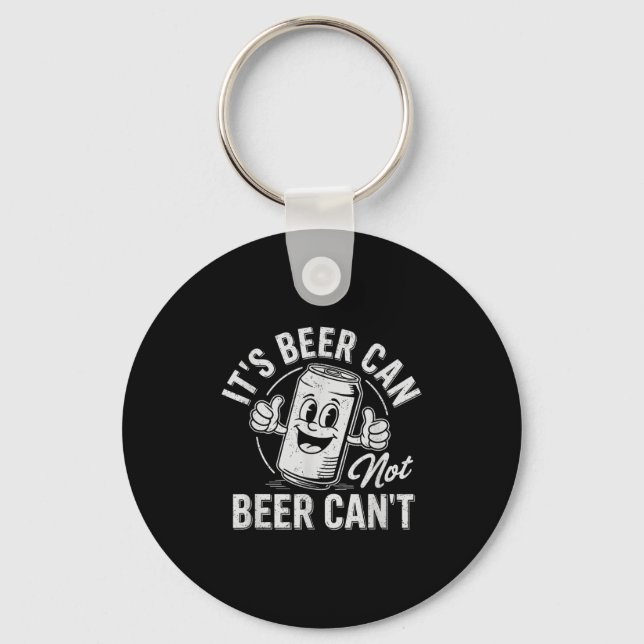 It's Beer Can Not Beer Can't Motivational Drinking Keychain (Front)