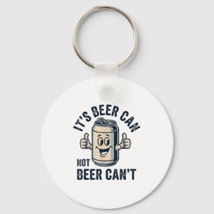Its Beer Can Not Beer Keychain