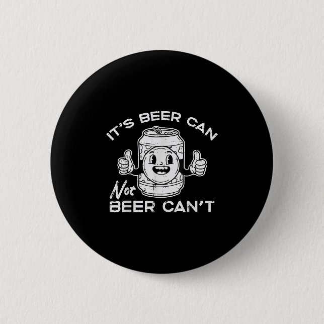 Its Beer Can Not Cant Funny Saying Sarcastic Dad M 2 Inch Round Button (Front)