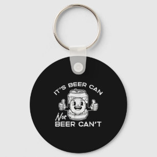 Its Beer Can Not Cant Funny Saying Sarcastic Dad M Keychain