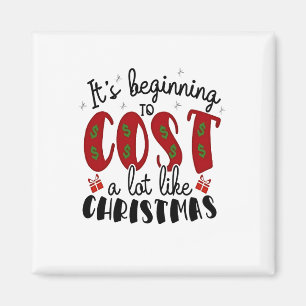 It's Beginning to Cost a lot like Christmas Magnet