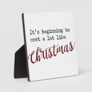 It's Beginning to Cost A Lot like Christmas Sign Plaque