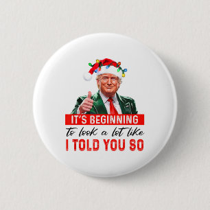 It's Beginning To Look A Lot Like I Told You So 2 Inch Round Button