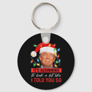 Its Beginning To Look A Lot Like I Told You So Keychain