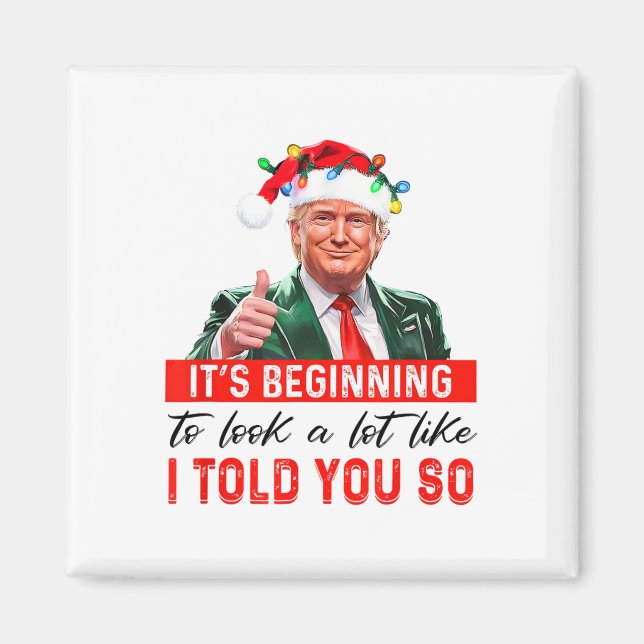 It's Beginning To Look A Lot Like I Told You So  Magnet (Front)