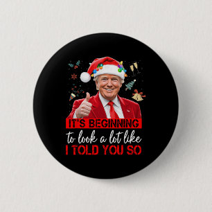 It's Beginning To Look A Lot Like I Told You So Tr 2 Inch Round Button