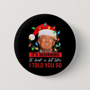 It's Beginning To Look A Lot Like I Told You So Tr 2 Inch Round Button