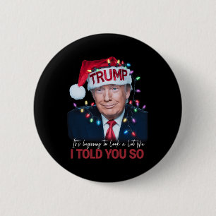 It's Beginning To Look A Lot Like I Told You So Tr 2 Inch Round Button
