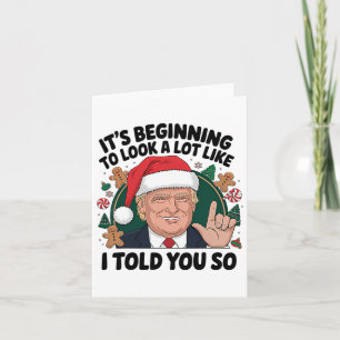 It's Beginning To Look A Lot Like I Told You So Tr Card