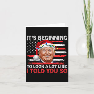 It's Beginning To Look A Lot Like I Told You So Tr Card
