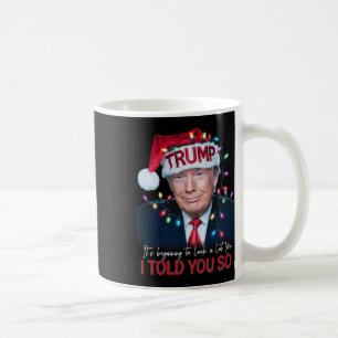 It's Beginning To Look A Lot Like I Told You So Tr Coffee Mug