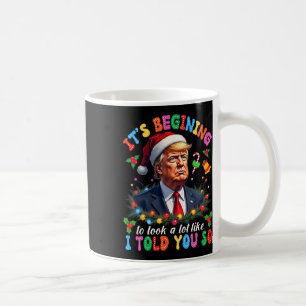 It's Beginning To Look A Lot Like I Told You So Tr Coffee Mug