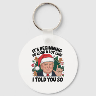 It's Beginning To Look A Lot Like I Told You So Tr Keychain