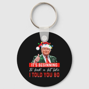 It's Beginning To Look A Lot Like I Told You So Tr Keychain