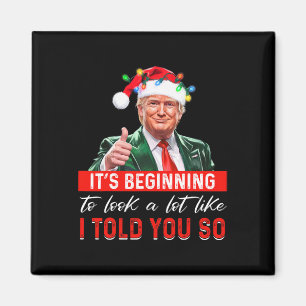 It's Beginning To Look A Lot Like I Told You So Tr Magnet