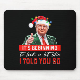 It's Beginning To Look A Lot Like I Told You So Tr Mouse Pad