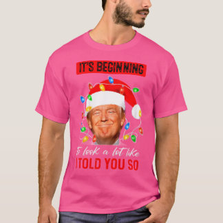 It'S Beginning To Look A Lot Like I Told You So Tr T-Shirt