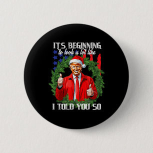 Its Beginning To Look A Lot Like I Told You So Tru 2 Inch Round Button