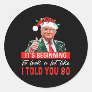 Its Beginning To Look A Lot Like I Told You So Tru Classic Round Sticker
