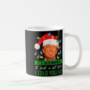 Its Beginning To Look A Lot Like I Told You So Tru Coffee Mug