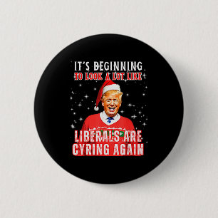 Its Beginning To Look A Lot Like Liberals Crying A 2 Inch Round Button