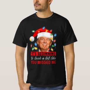 It's Beginning To Look A Lot Like You Missed Me T-Shirt