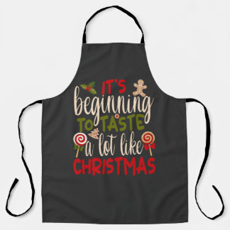 It's Beginning To Taste A Lot Like Christmas Apron