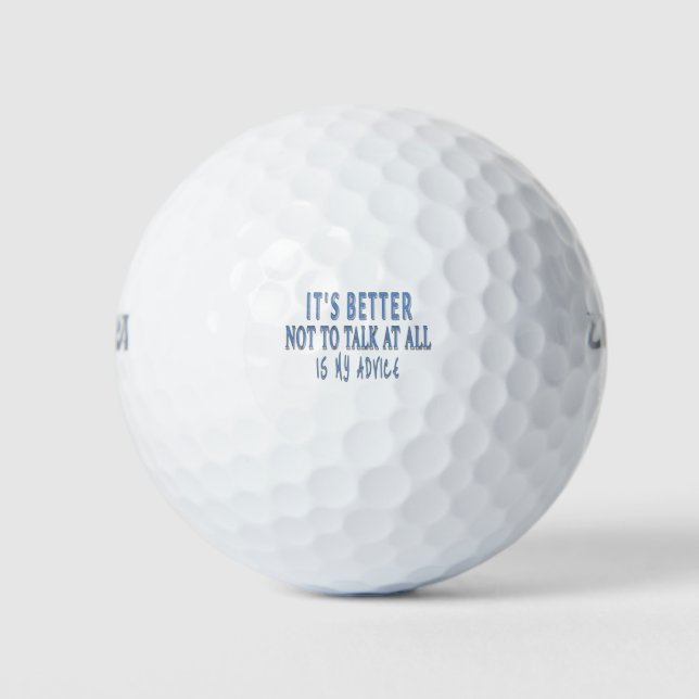IT'S BETTER NOT TO TALK AT ALL,IS MY ADVICE GOLF BALLS (Front)