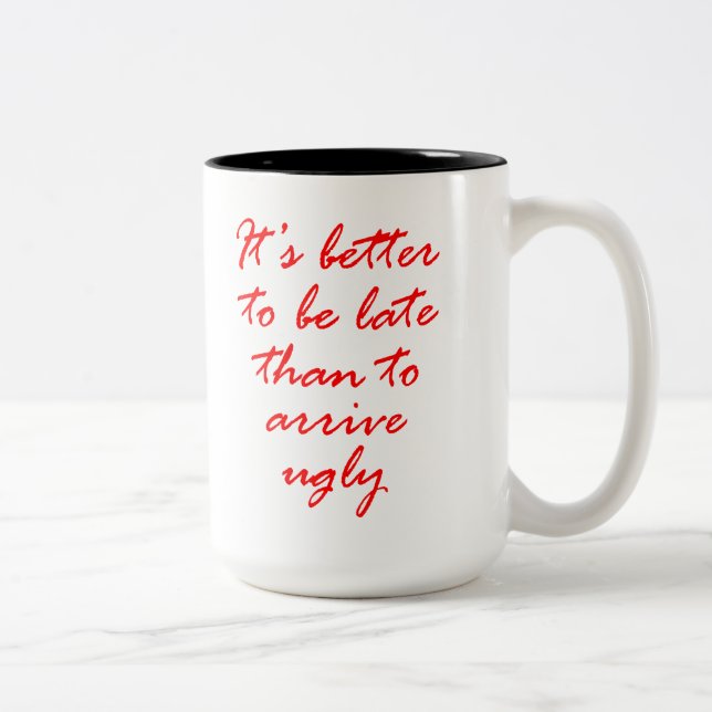 It's Better To Be Late Than To Arrive Ugly. Two-Tone Coffee Mug (Right)
