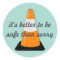 It's Better to be Safe than Sorry Sticker