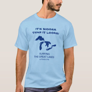 It's bigger than it looks! Surfing the Great Lakes T-Shirt