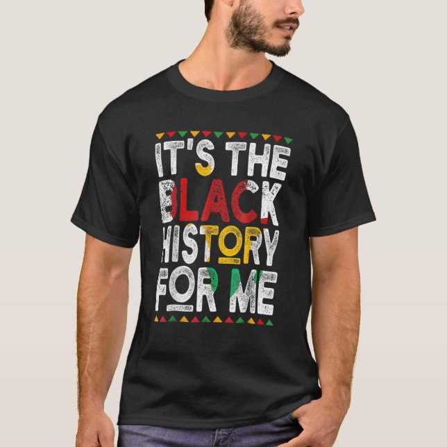 It's Black History For Me Afro Pride Melanin Men W T-Shirt (Front)
