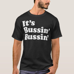 It's Bussin' Bussin' Funny Meme Cool Trending Slan T-Shirt