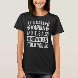 It's Called Karma And It Is Also Known As I Told Y T-Shirt