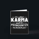 Its Called Karma Its Pronounced Ha Ha Fck You  Card<br><div class="desc">Its Called Karma Its Pronounced Ha Ha Fck You</div>