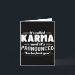Its Called Karma Its Pronounced Ha Ha Fck You  Card<br><div class="desc">Its Called Karma Its Pronounced Ha Ha Fck You</div>