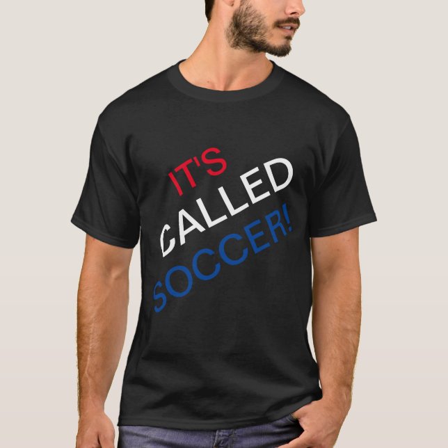 IT'S CALLED SOCCER T-Shirt (Front)