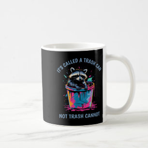 It's Called Trash Can Not Trash Cannot Funny Racco Coffee Mug