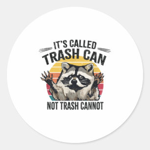 It's Called Trash Can Not Trash Cannot Raccoon  Classic Round Sticker