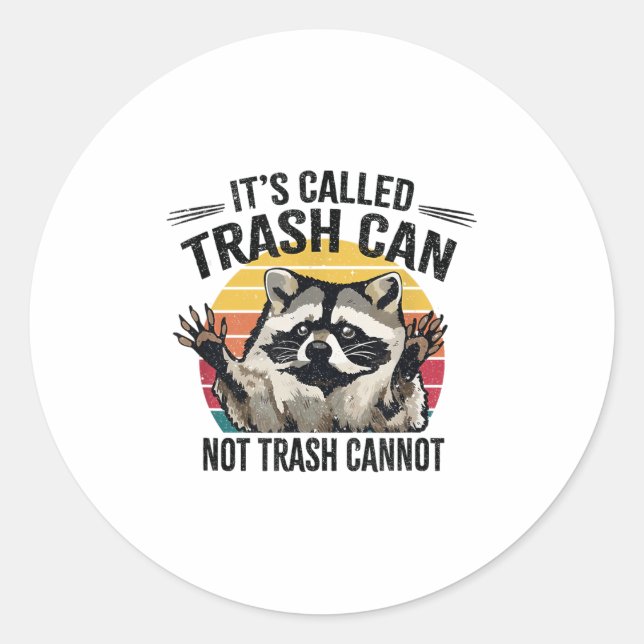 It's Called Trash Can Not Trash Cannot Raccoon  Classic Round Sticker (Front)