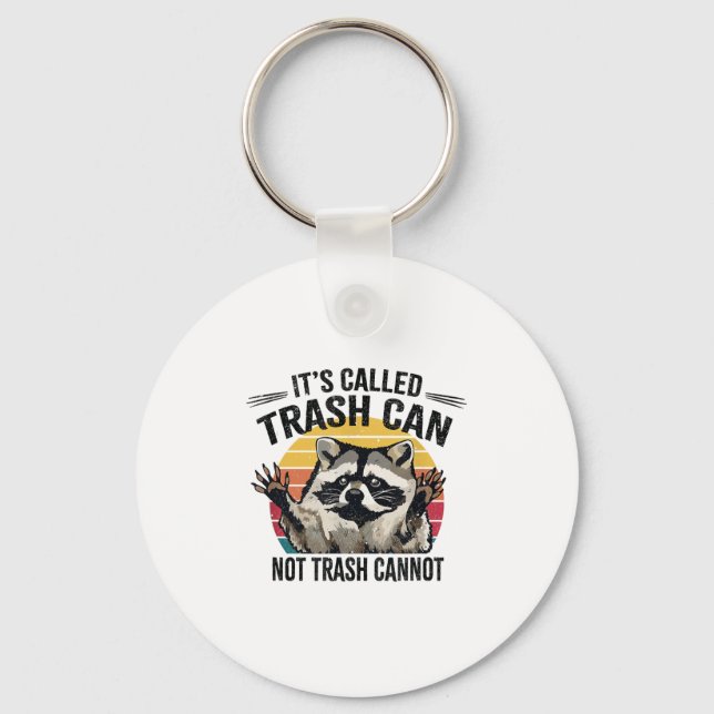 It's Called Trash Can Not Trash Cannot Raccoon  Keychain (Front)