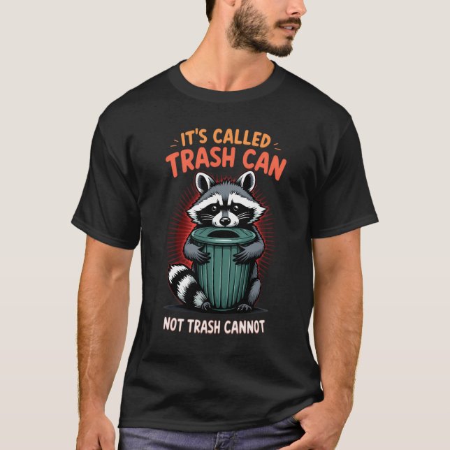 It's Called Trash Can Not Trash Cannot T-Shirt (Front)