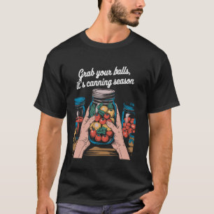 It's Canning Season Homesteader Jar Canning Pun T-Shirt