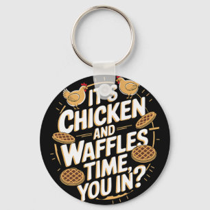 It's Chicken And Waffles Time, You In Keychain