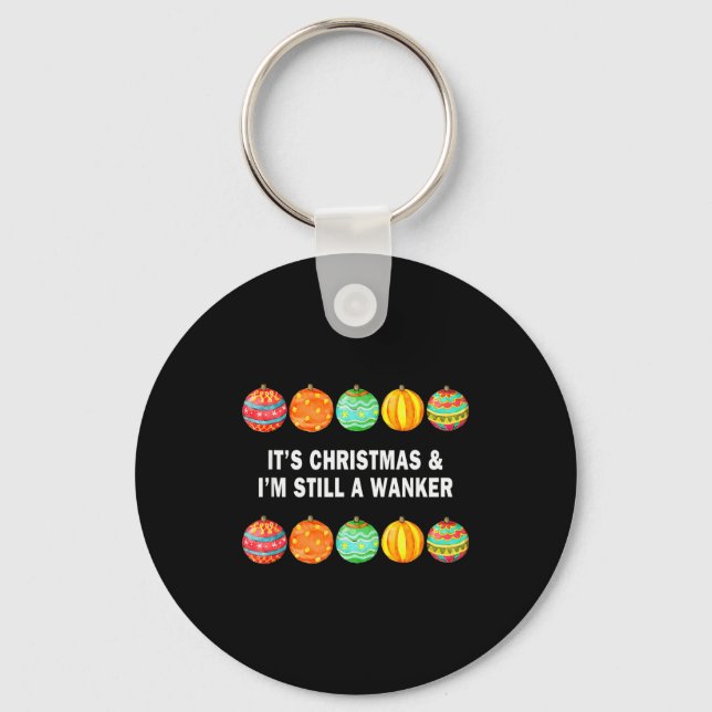It's Christmas &amp; I'm Still A Wanker Christmas  Keychain (Front)