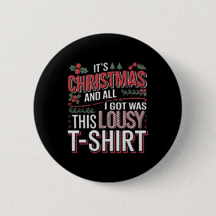It's Christmas And All I Got Was This Lousy Xmas 2 Inch Round Button