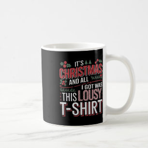 It's Christmas And All I Got Was This Lousy Xmas  Coffee Mug